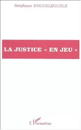 LA JUSTICE « EN JEU »