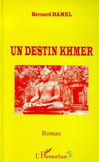 DESTIN (UN) KHMER - Bernard Hamel - Editions L'Harmattan