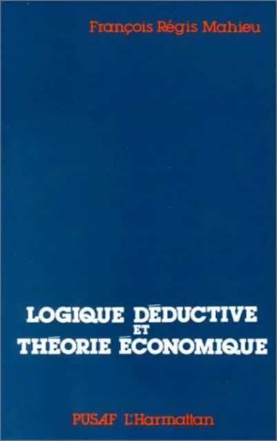 Logiques déductives et théorie économique - François-Régis Mahieu - Editions L'Harmattan