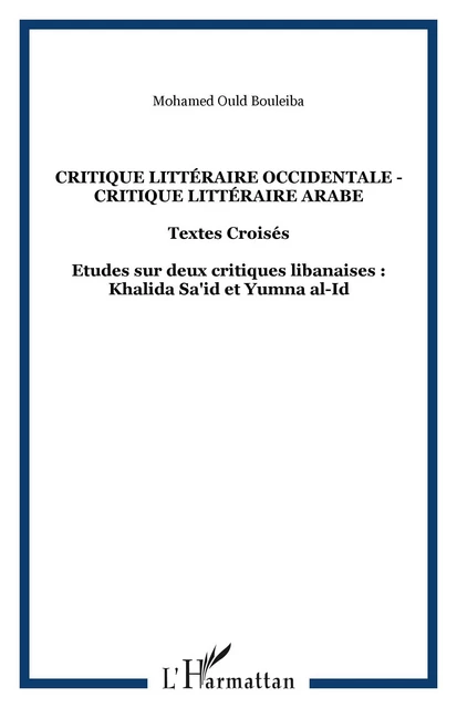 CRITIQUE LITTÉRAIRE OCCIDENTALE - CRITIQUE LITTÉRAIRE ARABE - Mohamed Ould Bouleiba - Editions L'Harmattan