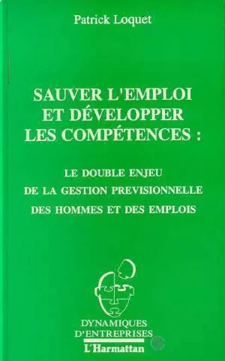 Sauver l'emploi et développer les compétences : le double enjeu de la gestion prévisionnelle des hommes et des emplois - Patrick Loquet - Editions L'Harmattan