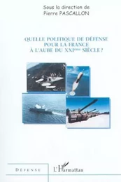 QUELLE POLITIQUE DE DÉFENSE POUR LA FRANCE A L'AUBE DU XXIe SIECLE ?