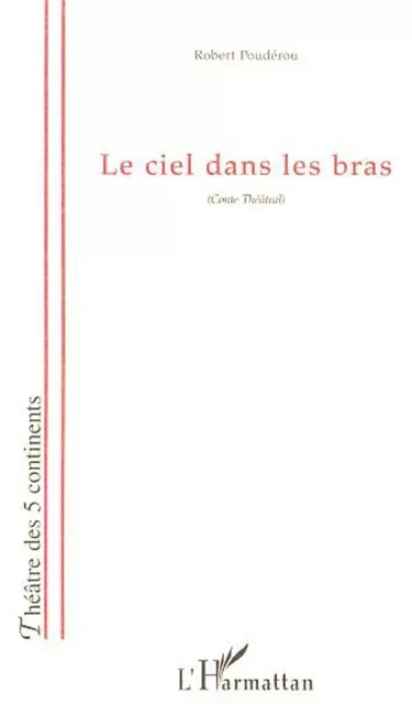 LE CIEL DANS LES BRAS - Robert Poudérou - Editions L'Harmattan