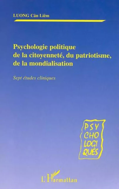 PSYCHOLOGIE POLITIQUE DE LA CITOYENNETÉ, DU PATRIOTISME,DE LA MONDIALISATION - Cân-Liêm Luong - Editions L'Harmattan