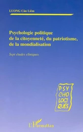 PSYCHOLOGIE POLITIQUE DE LA CITOYENNETÉ, DU PATRIOTISME,DE LA MONDIALISATION