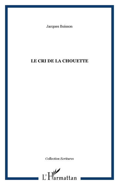 LE CRI DE LA CHOUETTE - Jacques Buisson - Editions L'Harmattan