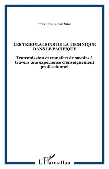 LES TRIBULATIONS DE LA TECHNIQUE DANS LE PACIFIQUE - Yves Silve, Nicole Silve - Editions L'Harmattan