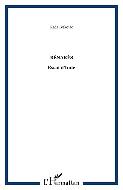 BÉNARÈS - Rada Ivekovi&#263; - Editions L'Harmattan