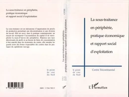 LA SOUS-TRAITANCE EN PÉRIPHÉRIE, PRATIQUE ÉCONOMIQUE ET RAPPORT SOCIAL D'EXPLOITATION