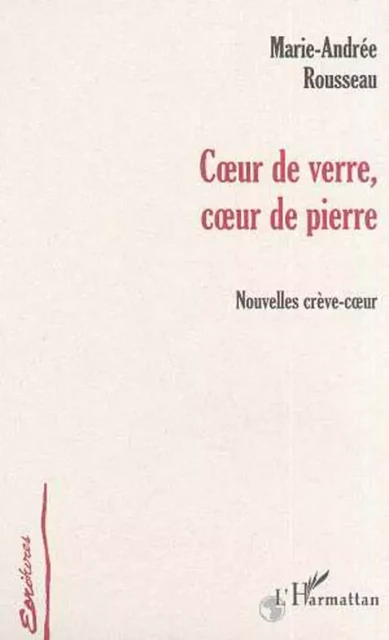 CUR DE VERRE, CUR DE PIERRE - Marie-Andrée Rousseau - Editions L'Harmattan