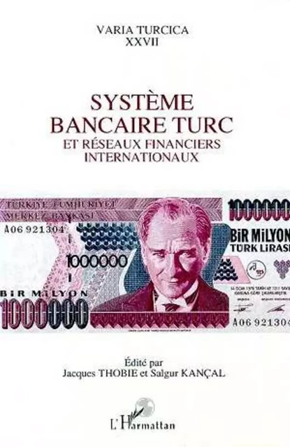 Système bancaire turc et réseaux financiers internationaux - Salgur Kançal, Jacques Thobie - Editions L'Harmattan