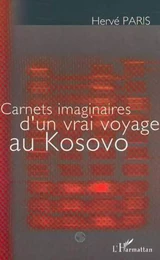 CARNETS IMAGINAIRES D'UN VRAI VOYAGE AU KOSOVO