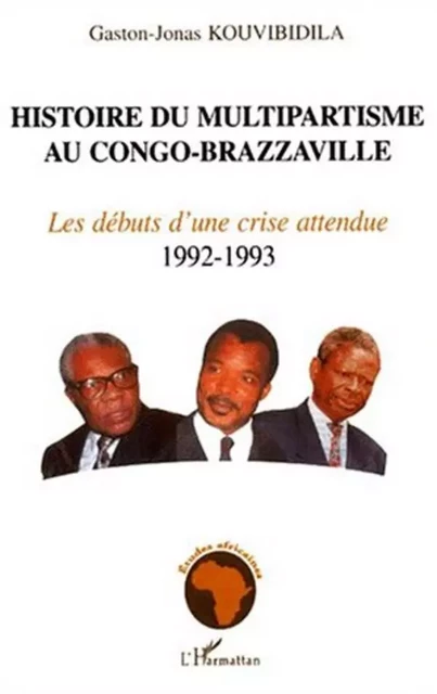 HISTOIRE DU MULTIPARTISME AU CONGO-BRAZZAVILLE - Gaston-Jonas Kouvibidila - Editions L'Harmattan