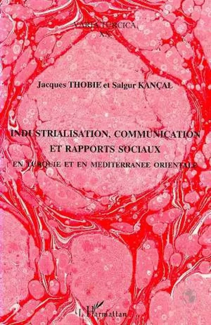 Industrialisation, communication et rapports sociaux en Turquie et en - Salgur Kançal, Jacques Thobie - Editions L'Harmattan