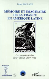 MEMOIRE ET IMAGINAIRE DE LA FRANCE EN AMERIQUE LATINE