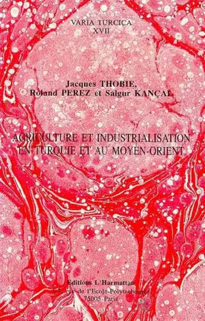 Agriculture et industrialisation en Turquie et au Moyen-Orient - Salgur Kançal, Jacques Thobie - Editions L'Harmattan