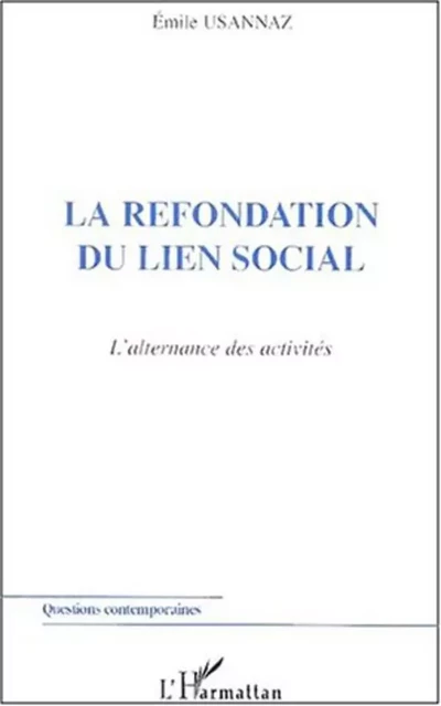 LA REFONDATION DU LIEN SOCIAL - Emile Usannaz - Editions L'Harmattan