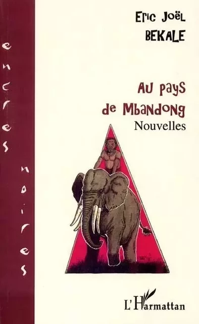 AU PAYS DE MBANDONG - Éric Joël Békalé - Editions L'Harmattan