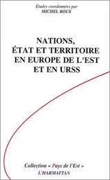 Nations, Etat et Territoire en Europe de l'Est et en URSS