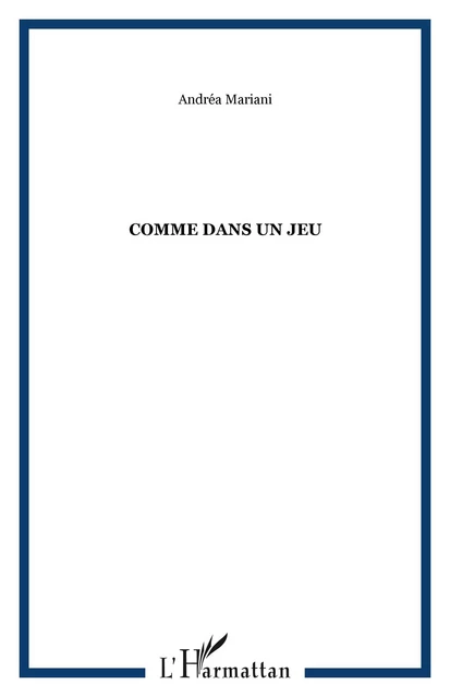 Comme dans un jeu - Andréa Mariani - Editions L'Harmattan