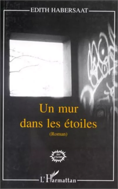 Un mur dans les étoiles - Edith Habersaat - Editions L'Harmattan