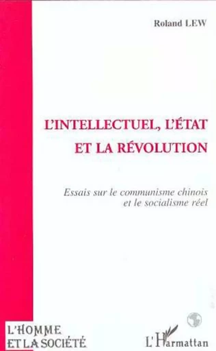 L'intellectuel, l'Etat et la révolution - Roland Lew - Editions L'Harmattan