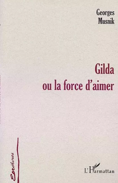 GILDA OU LA FORCE D'AIMER - Georges Musnik - Editions L'Harmattan