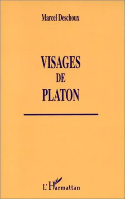 VISAGES DE PLATON - Marcel Deschoux - Editions L'Harmattan