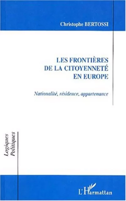 LES FRONTIÈRES DE LA CITOYENNETÉ EN EUROPE - Christophe Bertossi - Editions L'Harmattan