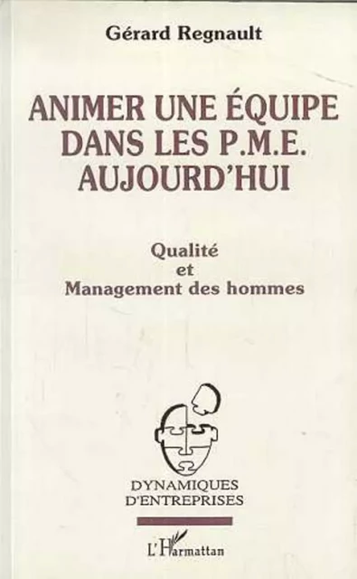 Animer une équipe dans les PME aujourd'hui - Gérard Regnault - Editions L'Harmattan