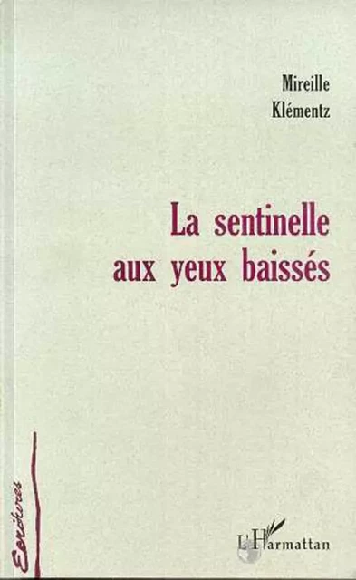 LA SENTINELLE AUX YEUX BAISSES - Mireille Klementz - Editions L'Harmattan