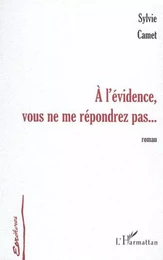 À L'ÉVIDENCE VOUS NE ME RÉPONDREZ