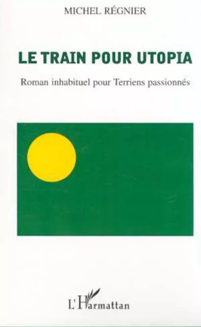 LE TRAIN POUR UTOPIA - Michel Régnier - Editions L'Harmattan