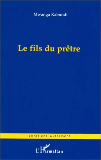 LE FILS DU PRÊTRE - Mwanga Kabundi - Editions L'Harmattan