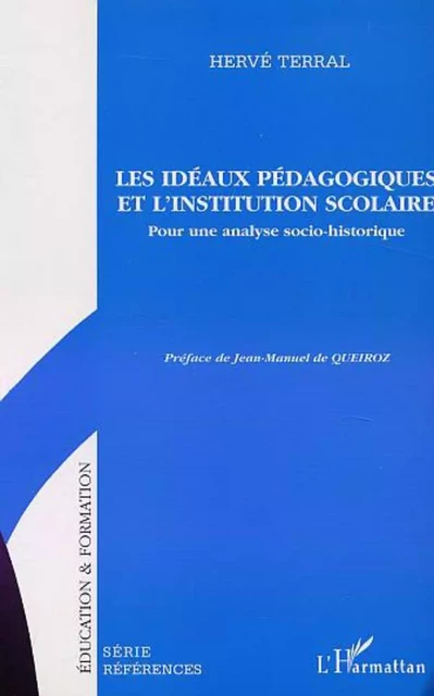 LES IDÉAUX PÉDAGOGIQUES ET L'INSTITUTION SCOLAIRE - Hervé Terral - Editions L'Harmattan