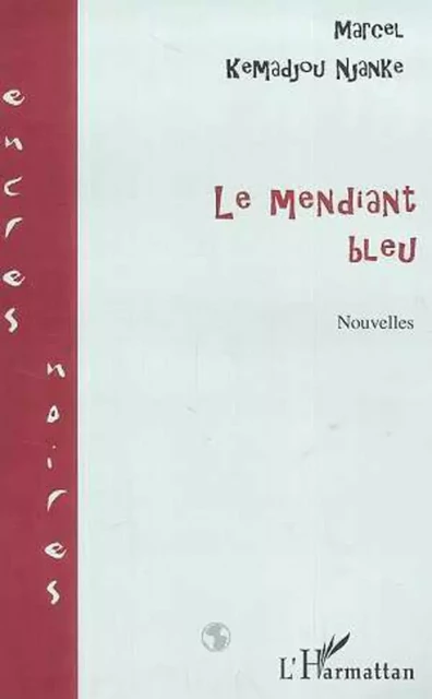 LE MENDIANT BLEU - Marcel Kemadjou Njanke - Editions L'Harmattan