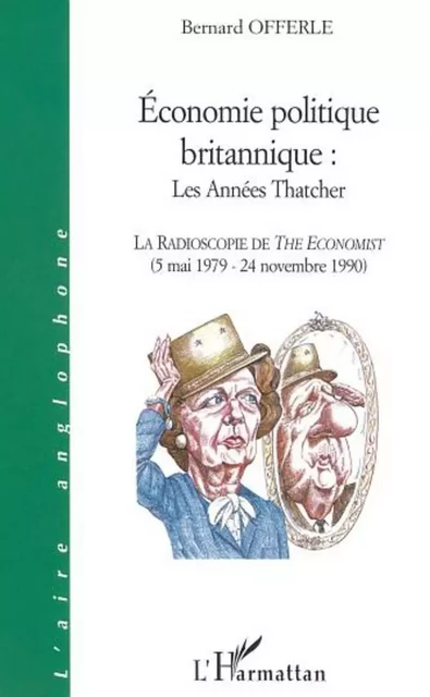 ÉCONOMIE POLITIQUE BRITANNIQUE : LES ANNÉES THATCHER - Bernard Offerle - Editions L'Harmattan