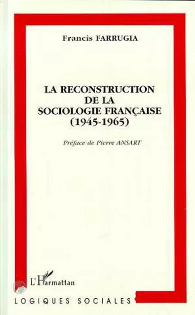 La reconstruction de la sociologie française (1945-1965) - Francis Farrugia - Editions L'Harmattan