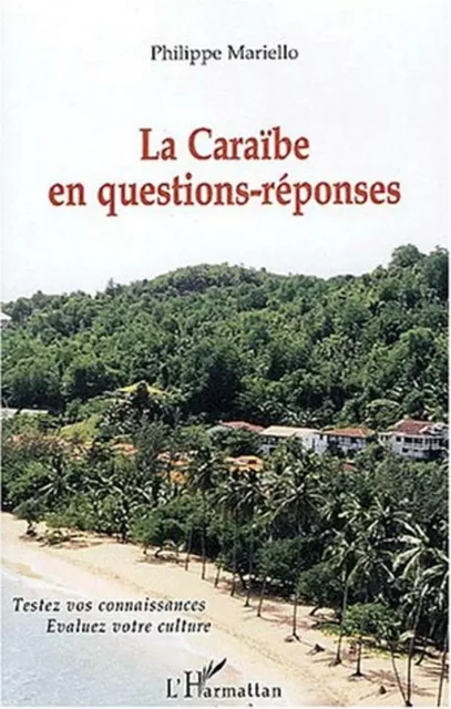 LA CARAÏBE EN QUESTION-REPONSE - Philippe Mariello - Editions L'Harmattan