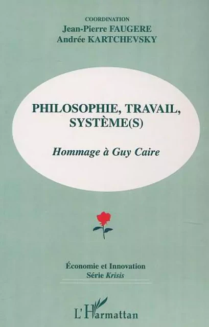 PHILOSOPHIE, TRAVAIL, SYSTÈME (S) - Jean-Pierre Faugère, Andrée Kartchevsky - Editions L'Harmattan