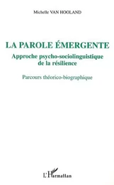 LA PAROLE ÉMERGENTE, APPROCHE PSYCHO-SOCIOLINGUISTIQUE DE LA RÉSILIENCE