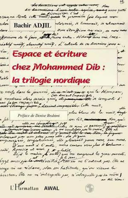 Espace et écriture chez Mohammed Dib : la trilogie nordique - Bachir Adjil - Editions L'Harmattan