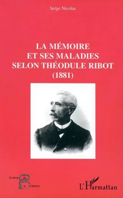 LA MÉMOIRE ET SES MALADIES SELON THÉODULE RIBOT (1881) - Serge Nicolas - Editions L'Harmattan