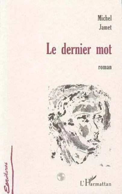 LE DERNIER MOT - Michel Jamet - Editions L'Harmattan