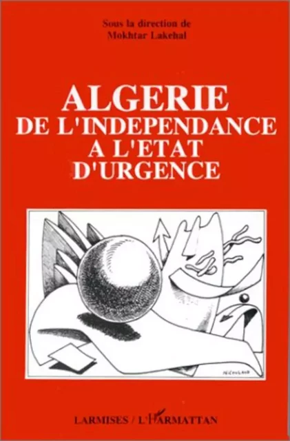 Algérie, de l'indépendance à l'état d'urgence - Mokhtar Lakehal - Editions L'Harmattan