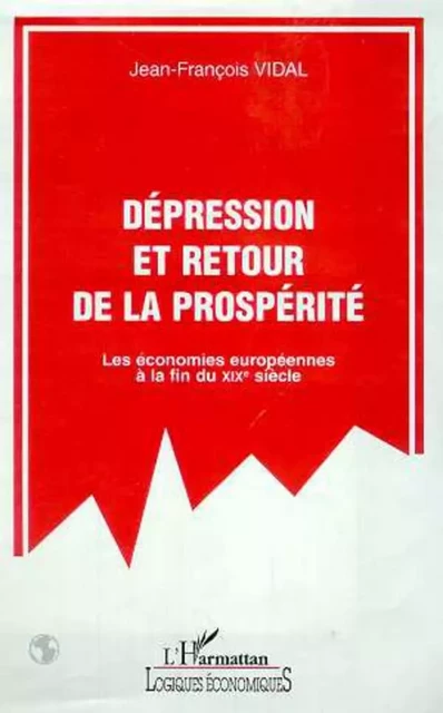 DEPRESSION ET RETOUR DE LA PROSPERITE - Jean-François Vidal - Editions L'Harmattan