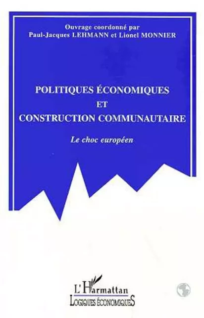 POLITIQUES ECONOMIQUES ET CONSTRUCTION COMMUNAUTAIRE - Paul-Jacques Lehmann - Editions L'Harmattan