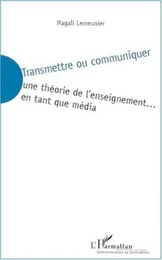 TRANSMETTRE OU COMMUNIQUER