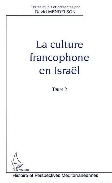 LA CULTURE FRANCOPHONE EN ISRAËL - David Mendelson - Editions L'Harmattan