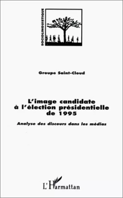 L'IMAGE CANDIDATE A L'ELECTION PRESIDENTIELLE DE 1995 - Maurice Tournier - Editions L'Harmattan